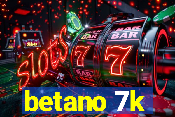 betano 7k